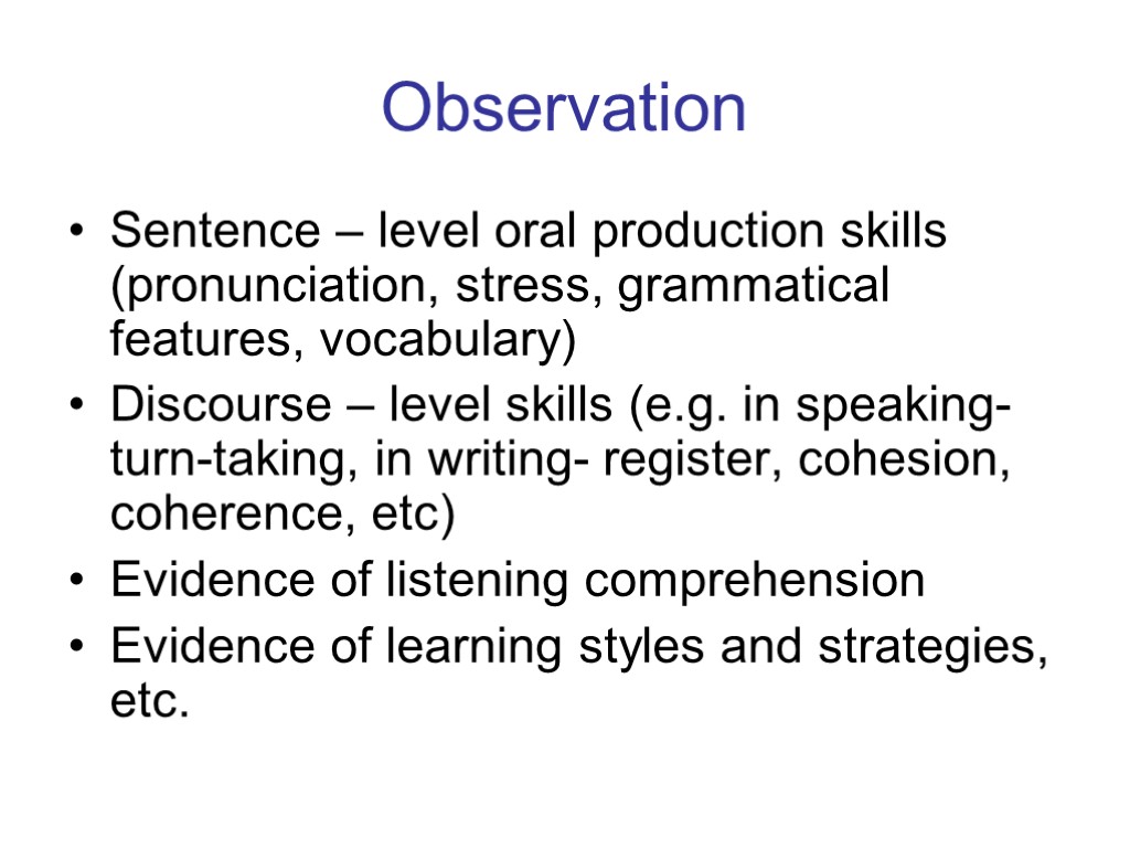 Observation Sentence – level oral production skills (pronunciation, stress, grammatical features, vocabulary) Discourse –